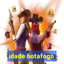 idade botafogo